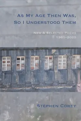 W moim wieku, więc je zrozumiałem: nowe i wybrane wiersze, 1981-2020 - As My Age Then Was, So I Understood Them: New and Selected Poems, 1981-2020