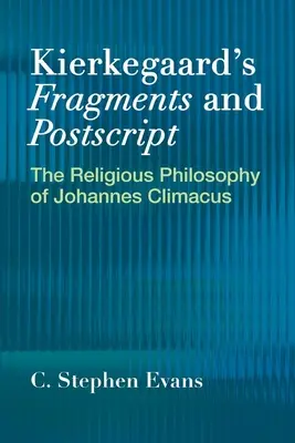 Fragmenty i postscriptum Kierkegaarda: Filozofia religijna Johannesa Climacusa - Kierkegaard's Fragments and Postscripts: The Religious Philosophy of Johannes Climacus