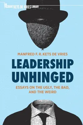 Leadership Unhinged: Eseje o tym, co brzydkie, złe i dziwne - Leadership Unhinged: Essays on the Ugly, the Bad, and the Weird