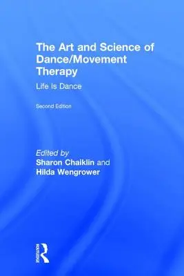 Sztuka i nauka tańca/terapii ruchowej: Życie jest tańcem - The Art and Science of Dance/Movement Therapy: Life Is Dance