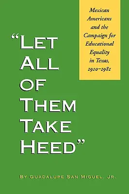 Let All of Them Take Heed: Meksykańscy Amerykanie i kampania na rzecz równości edukacyjnej w Teksasie, 1910-1981 - Let All of Them Take Heed: Mexican Americans and the Campaign for Educational Equality in Texas, 1910-1981