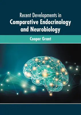 Najnowsze osiągnięcia w endokrynologii porównawczej i neurobiologii - Recent Developments in Comparative Endocrinology and Neurobiology