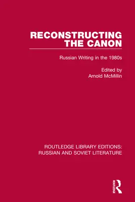 Rekonstrukcja kanonu: Rosyjskie pisarstwo w latach osiemdziesiątych - Reconstructing the Canon: Russian Writing in the 1980s
