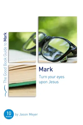 Mark: Zwróć oczy na Jezusa: Dziesięć studiów dla małych grup lub osób indywidualnych - Mark: Turn Your Eyes Upon Jesus: Ten Studies for Small Groups or Individuals