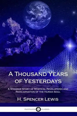 Tysiąc lat z wczoraj: Dziwna historia mistycznych objawień i reinkarnacji ludzkiej duszy - A Thousand Years of Yesterdays: A Strange Story of Mystical Revelations and Reincarnation of the Human Soul