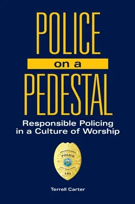 Policja na piedestale: Odpowiedzialna policja w kulturze kultu - Police on a Pedestal: Responsible Policing in a Culture of Worship