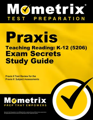 Praxis Teaching Reading - K-12 (5206) Secrets Study Guide: Przegląd testu Praxis dla ocen przedmiotowych Praxis - Praxis Teaching Reading - K-12 (5206) Secrets Study Guide: Praxis Test Review for the Praxis Subject Assessments