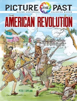 Wyobraź sobie przeszłość: Rewolucja amerykańska: Kolorowanka historyczna - Picture the Past: The American Revolution: Historical Coloring Book