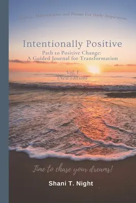 Intencjonalnie pozytywne: Droga do pozytywnej zmiany: Dziennik z przewodnikiem dla transformacji - Intentionally Positive: Path to Positive Change: A Guided Journal for Transformation