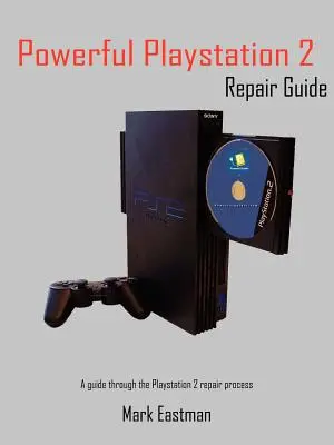 Potężny przewodnik po naprawie PlayStation 2: Przewodnik po procesie naprawy PlayStation 2 - Powerful PlayStation 2 Repair Guide: A Guide Through the PlayStation 2 Repair Process