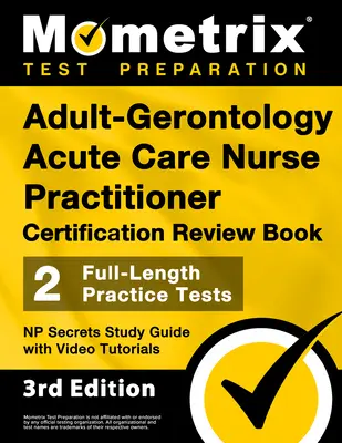 Adult-Gerontology Acute Care Nurse Practitioner Certification Review Book - 2 pełnowymiarowe testy praktyczne, NP Secrets Study Guide z samouczkami wideo: - Adult-Gerontology Acute Care Nurse Practitioner Certification Review Book - 2 Full-Length Practice Tests, NP Secrets Study Guide with Video Tutorials: