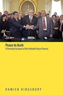 Pokój w Acehu: Osobista relacja z procesu pokojowego w Helsinkach - Peace in Aceh: A Personal Account of the Helsinki Peace Process