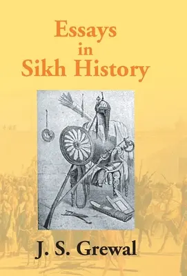 Eseje z historii sikhów: Od Guru Nanaka do Maharadży Ranjita Singha - Essays In Sikh History: From Guru Nanak To Maharaja Ranjit Singh