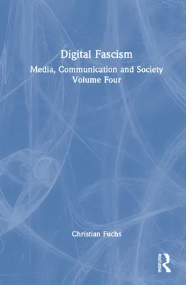 Cyfrowy faszyzm: Media, komunikacja i społeczeństwo, tom czwarty - Digital Fascism: Media, Communication and Society Volume Four