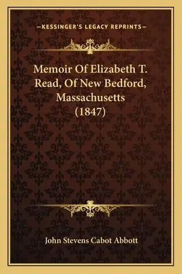 Wspomnienia Elizabeth T. Read z New Bedford w stanie Massachusetts (1847) - Memoir Of Elizabeth T. Read, Of New Bedford, Massachusetts (1847)