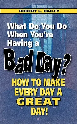 Co robić, gdy masz zły dzień? Jak uczynić każdy dzień wspaniałym! - What Do You Do When You're Having a Bad Day? How to Make Every Day a Great Day!