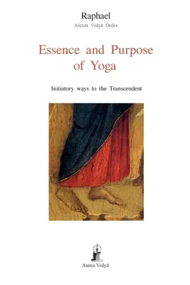 Istota i cel jogi: inicjacyjne drogi do transcendencji - Essence and Purpose of Yoga: Initiatory ways to the Transcendent