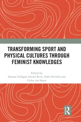 Przekształcanie sportu i kultur fizycznych poprzez wiedzę feministyczną - Transforming Sport and Physical Cultures through Feminist Knowledges