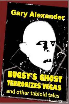 Duch Bugsy'ego terroryzuje Vegas i inne opowieści tabloidów - Bugsy's Ghost Terrorizes Vegas and Other Tabloid Tales