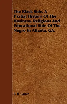 Czarna strona. Częściowa historia biznesowej, religijnej i edukacyjnej strony Murzynów w Atlancie, GA. - The Black Side. A Partial History Of The Business, Religious And Educational Side Of The Negro In Atlanta, GA.