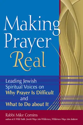 Making Prayer Real: Wiodące żydowskie głosy duchowe o tym, dlaczego modlitwa jest trudna i co z tym zrobić - Making Prayer Real: Leading Jewish Spiritual Voices on Why Prayer Is Difficult and What to Do about It