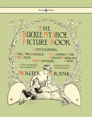 Buckle My Shoe Picture Book - zawiera: Raz, dwa, Buckle My Shoe, a Gaping-Wide-Mouth-Waddling Frog, My Mother - ilustrowane przez Waltera Crane'a - Buckle My Shoe Picture Book - Containing One, Two, Buckle My Shoe, a Gaping-Wide-Mouth-Waddling Frog, My Mother - Illustrated by Walter Crane