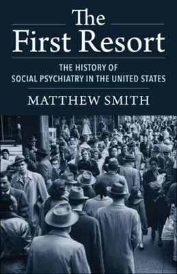 The First Resort: Historia psychiatrii społecznej w Stanach Zjednoczonych - The First Resort: The History of Social Psychiatry in the United States