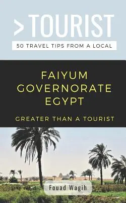 Greater Than a Tourist - Faiyum Governorate Egipt: 50 porad turystycznych od lokalnych mieszkańców - Greater Than a Tourist- Faiyum Governorate Egypt: 50 Travel Tips from a Local