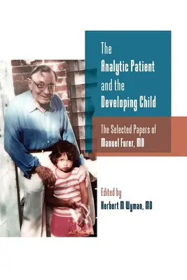 Pacjent analityczny i rozwijające się dziecko: Wybrane prace Manuela Furera - The Analytic Patient and the Developing Child: The Selected Papers of Manuel Furer