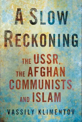 Powolne rozliczenie: Ussr, afgańscy komuniści i islam - A Slow Reckoning: The Ussr, the Afghan Communists, and Islam