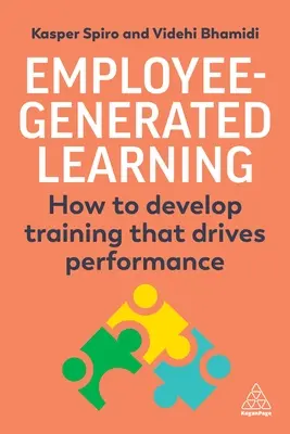 Uczenie się generowane przez pracowników: Jak opracować szkolenie, które zwiększy wydajność - Employee-Generated Learning: How to Develop Training That Drives Performance