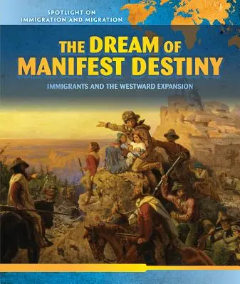 Marzenie o Manifest Destiny: Imigranci i ekspansja na zachód - The Dream of Manifest Destiny: Immigrants and the Westward Expansion