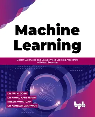 Uczenie maszynowe: Opanuj nadzorowane i nienadzorowane algorytmy uczenia się na prawdziwych przykładach - Machine Learning: Master Supervised and Unsupervised Learning Algorithms with Real Examples