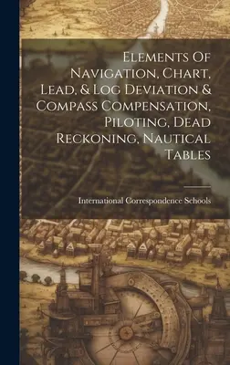 Elementy nawigacji, mapa, ołów i log, odchylenie i kompensacja kompasu, pilotowanie, martwy ciąg, tablice morskie - Elements Of Navigation, Chart, Lead, & Log Deviation & Compass Compensation, Piloting, Dead Reckoning, Nautical Tables