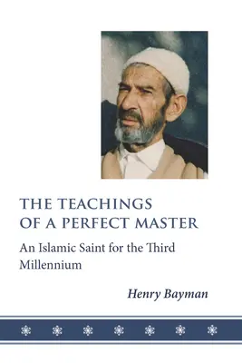 Nauki doskonałego mistrza: Islamski święty na trzecie tysiąclecie - The Teachings of a Perfect Master: An Islamic Saint for the Third Millennium