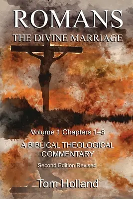 Rzymian Boskie Małżeństwo Tom 1 Rozdziały 1-8: Biblijny komentarz teologiczny, wydanie drugie poprawione - Romans The Divine Marriage Volume 1 Chapters 1-8: A Biblical Theological Commentary, Second Edition Revised