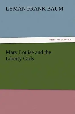 Mary Louise i dziewczęta wolności - Mary Louise and the Liberty Girls
