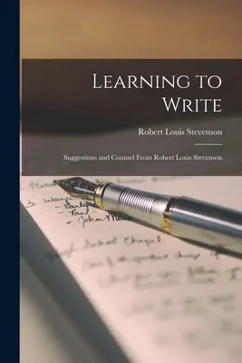 Nauka pisania: Sugestie i rady Roberta Louisa Stevensona - Learning to Write: Suggestions and Counsel From Robert Louis Stevenson