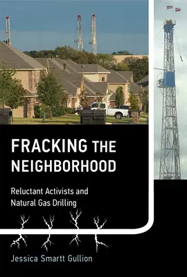 Fracking the Neighborhood: Niechętni aktywiści i wiercenie gazu ziemnego - Fracking the Neighborhood: Reluctant Activists and Natural Gas Drilling