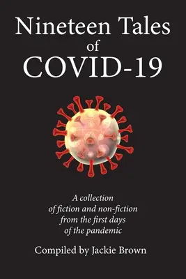 Dziewiętnaście opowieści o Covid-19: Zbiór fikcji i literatury faktu z pierwszych dni pandemii - Nineteen Tales of Covid-19: A Collection of Fiction and Non-Fiction from the First Days of the Pandemic