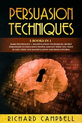 Techniki perswazji: 2 książki w 1. mroczna psychologia + techniki manipulacji...: Tajne strategie wywierania wpływu na ludzi i zdobywania tego, czego chcesz - Persuasion Techniques: 2 Books in 1. Dark Psychology + Manipulation Techniques.: Secret Strategies to Influence People and Get What You Want