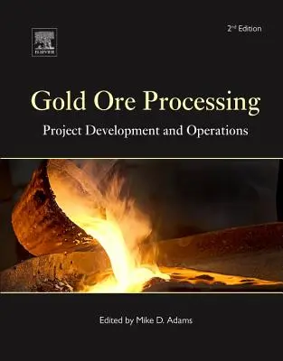 Przetwarzanie rudy złota: Rozwój projektu i operacje, tom 15 - Gold Ore Processing: Project Development and Operations Volume 15