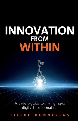 Innowacja od wewnątrz: Przewodnik dla liderów po szybkiej transformacji cyfrowej - Innovation from Within: A Leaders' Guide to Driving Rapid Digital Transformation