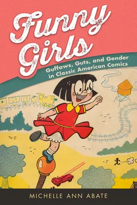 Funny Girls: śmiech, flaki i płeć w klasycznych amerykańskich komiksach - Funny Girls: Guffaws, Guts, and Gender in Classic American Comics