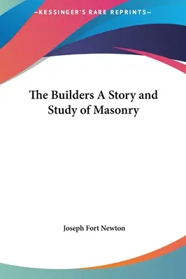 Budowniczowie: historia i studium masonerii - The Builders A Story and Study of Masonry