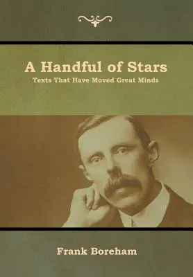Garść gwiazd: Teksty, które poruszyły wielkie umysły - A Handful of Stars: Texts That Have Moved Great Minds