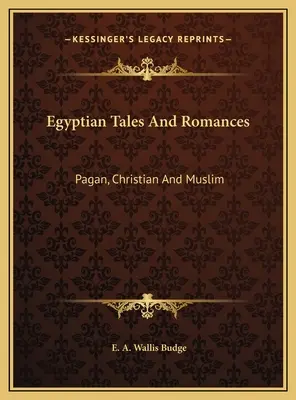 Egipskie opowieści i romanse: Pogańskie, Chrześcijańskie i Muzułmańskie - Egyptian Tales And Romances: Pagan, Christian And Muslim