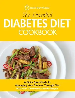 Niezbędna książka kucharska dla diabetyków: Skrócony przewodnik po zarządzaniu cukrzycą za pomocą diety - The Essential Diabetes Diet Cookbook: A Quick Start Guide To Managing Your Diabetes Through Diet