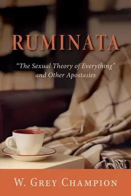 Ruminata: Seksualna teoria wszystkiego i inne apostazje - Ruminata: The Sexual Theory of Everything and Other Apostasies