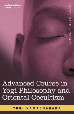 Zaawansowany kurs filozofii joginów i okultyzmu orientalnego - Advanced Course in Yogi Philosophy and Oriental Occultism